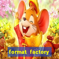 format factory windows 7